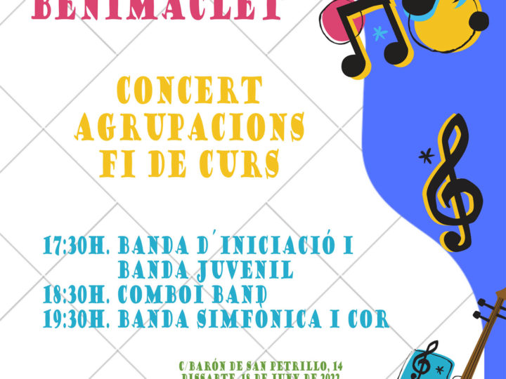 Concert de Fi de Curs d’Agrupacions: Banda d’Iniciació, Banda Juvenil, Comboi Band, Banda Simfònica i Cor, dissabte 18 de juny de 2022, 17.30 h.